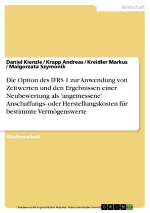 Die Option des IFRS 1 zur Anwendung von Zeitwerten und den Ergebnissen einer Neubewertung als 'angemessene' Anschaffungs- oder Herstellungskosten für bestimmte Vermögenswerte