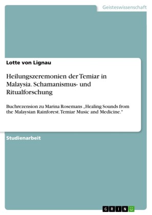 Heilungszeremonien der Temiar in Malaysia. Schamanismus- und Ritualforschung