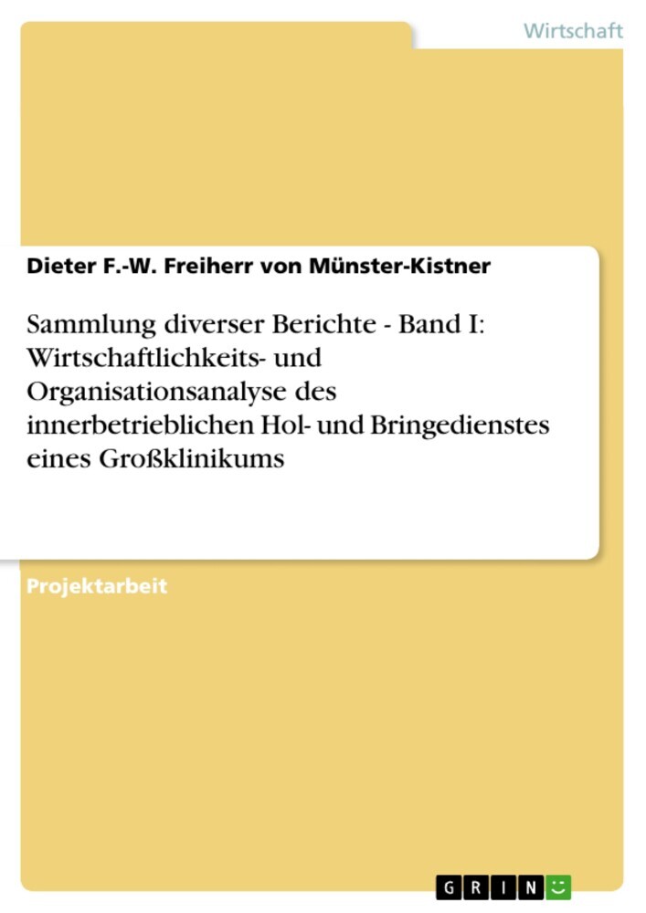 Sammlung diverser Berichte - Band I: Wirtschaftlichkeits- und Organisationsanalyse des innerbetrieblichen Hol- und Bringedienstes eines Großklinikums main product photo