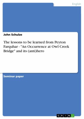 The lessons to be learned from Peyton Farquhar - 'An Occurrence at Owl Creek Bridge' and its (anti)hero