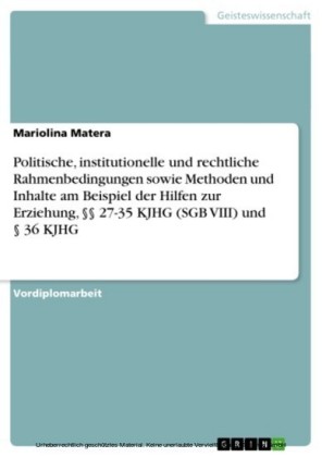 Politische, institutionelle und rechtliche Rahmenbedingungen sowie Methoden und Inhalte am Beispiel der Hilfen zur Erziehung, 27-35 KJHG (SGB VIII) und 36 KJHG