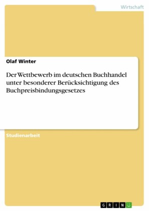 Der Wettbewerb im deutschen Buchhandel unter besonderer Berücksichtigung des Buchpreisbindungsgesetzes