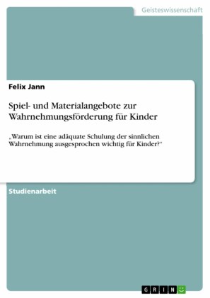 Spiel- und Materialangebote zur Wahrnehmungsförderung für Kinder