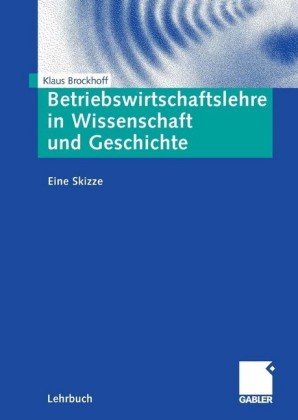 Betriebswirtschaftslehre in Wissenschaft und Geschichte