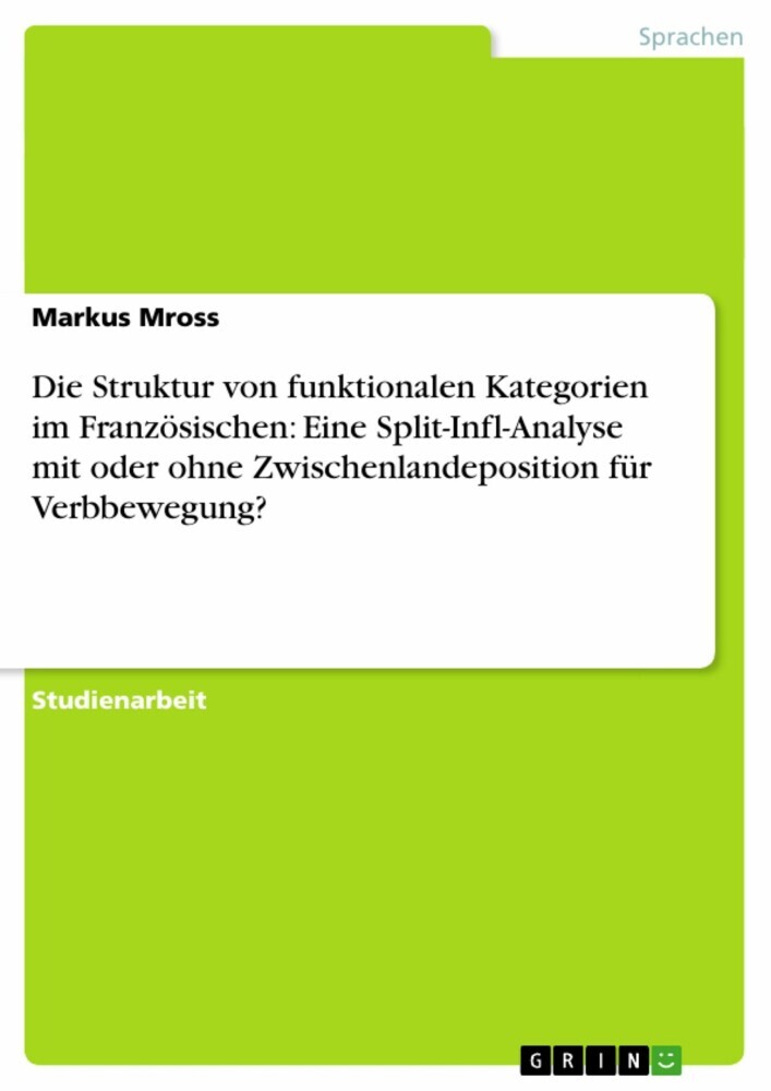 Die Struktur von funktionalen Kategorien im Französischen: Eine Split-Infl-Analyse mit oder ohne Zwischenlandeposition für Verbbewegung? main product photo