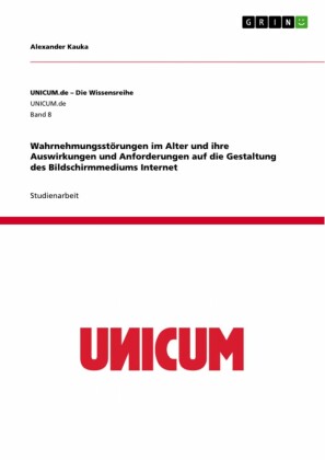 Wahrnehmungsstörungen im Alter und ihre Auswirkungen und Anforderungen  auf die Gestaltung des Bildschirmmediums Internet