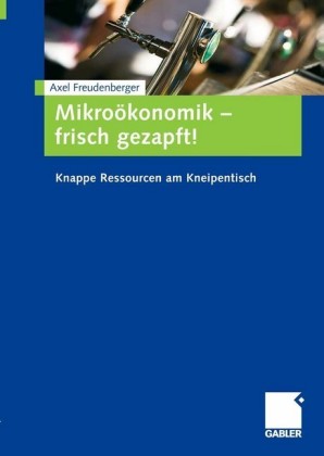 Mikroökonomik - frisch gezapft!