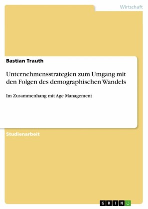 Unternehmensstrategien zum Umgang mit den Folgen des demographischen Wandels