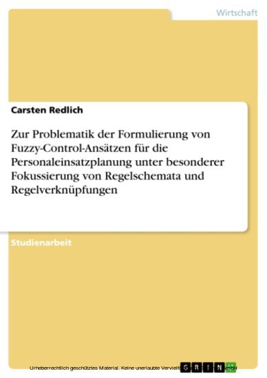 Zur Problematik der Formulierung von Fuzzy-Control-Ansätzen für die Personaleinsatzplanung unter besonderer Fokussierung von Regelschemata und Regelverknüpfungen main product photo