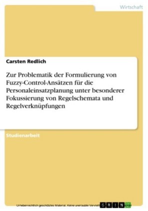 Zur Problematik der Formulierung von Fuzzy-Control-Ansätzen für die Personaleinsatzplanung unter besonderer Fokussierung von Regelschemata und Regelverknüpfungen