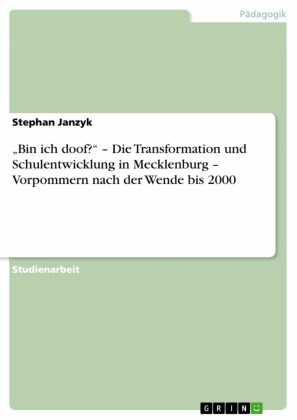 'Bin ich doof?' - Die Transformation und Schulentwicklung in Mecklenburg - Vorpommern nach der Wende bis 2000