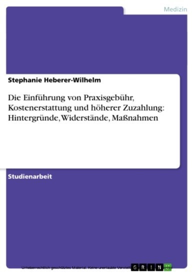 Die Einführung von Praxisgebühr, Kostenerstattung und höherer Zuzahlung: Hintergründe, Widerstände, Maßnahmen main product photo