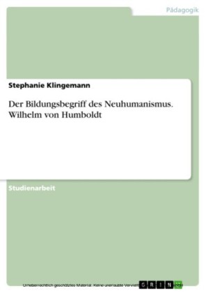 Der Bildungsbegriff des Neuhumanismus. Wilhelm von Humboldt