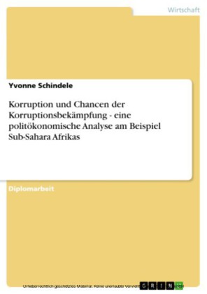 Korruption und Chancen der Korruptionsbekämpfung - eine politökonomische Analyse am Beispiel Sub-Sahara Afrikas