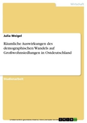 Räumliche Auswirkungen des demographischen Wandels auf Großwohnsiedlungen in Ostdeutschland
