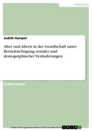 Alter und Altern in der Gesellschaft unter Berücksichtigung sozialer und demographischer Veränderungen