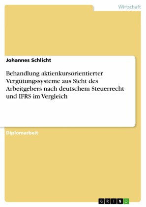 Behandlung aktienkursorientierter Vergütungssysteme aus Sicht des Arbeitgebers nach deutschem Steuerrecht und IFRS im Vergleich