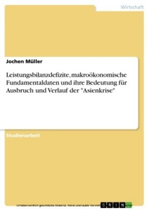 Leistungsbilanzdefizite, makroökonomische Fundamentaldaten und ihre Bedeutung für Ausbruch und Verlauf der 'Asienkrise'