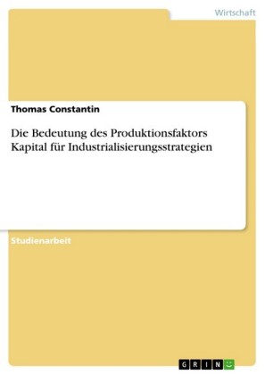 Die Bedeutung des Produktionsfaktors Kapital für Industrialisierungsstrategien
