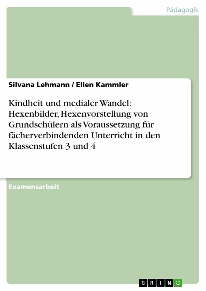 Kindheit und medialer Wandel: Hexenbilder, Hexenvorstellung von Grundschülern als Voraussetzung für fächerverbindenden Unterricht in den Klassenstufen 3 und 4 main product photo