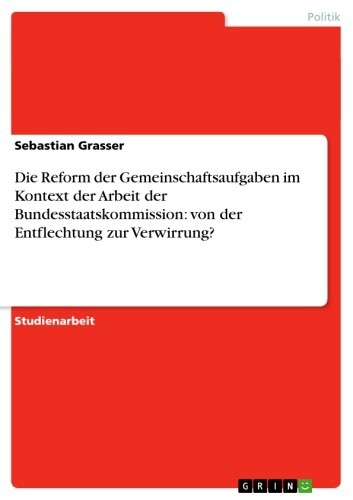 Die Reform der Gemeinschaftsaufgaben im Kontext der Arbeit der Bundesstaatskommission: von der Entflechtung zur Verwirrung? main product photo