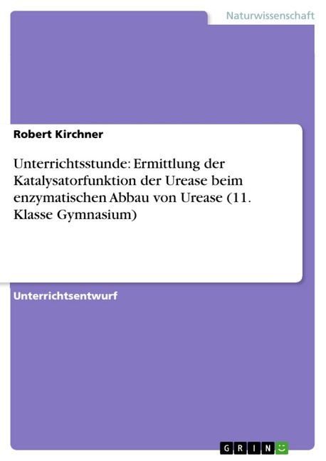 Unterrichtsstunde: Ermittlung der Katalysatorfunktion der Urease beim enzymatischen Abbau von Urease (11. Klasse Gymnasium) main product photo