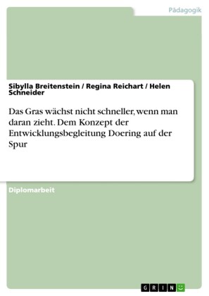Das Gras wächst nicht schneller, wenn man daran zieht. Dem Konzept der Entwicklungsbegleitung Doering auf der Spur