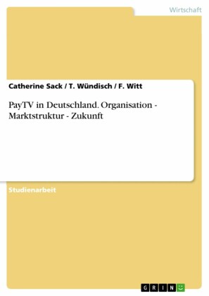 PayTV in Deutschland. Organisation - Marktstruktur - Zukunft