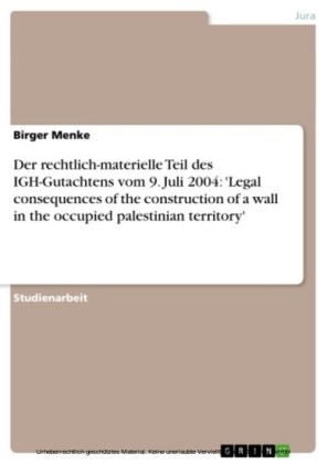 Der rechtlich-materielle Teil des IGH-Gutachtens vom 9. Juli 2004: 'Legal consequences of the construction of a wall in the occupied palestinian territory'