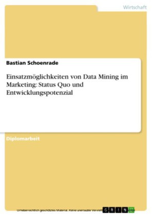Einsatzmöglichkeiten von Data Mining im Marketing: Status Quo und Entwicklungspotenzial