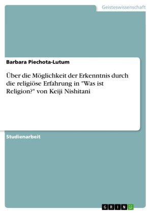 Über die Möglichkeit der Erkenntnis durch die religiöse Erfahrung in 'Was ist Religion?' von Keiji Nishitani