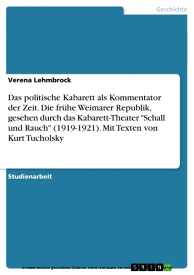 Das politische Kabarett als Kommentator der Zeit. Die frühe Weimarer Republik, gesehen durch das Kabarett-Theater 'Schall und Rauch' (1919-1921). Mit Texten von Kurt Tucholsky main product photo