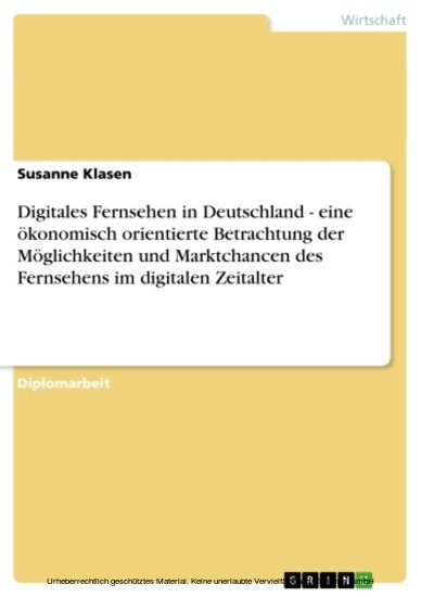Digitales Fernsehen in Deutschland - eine ökonomisch orientierte Betrachtung der Möglichkeiten und Marktchancen des Fernsehens im digitalen Zeitalter main product photo