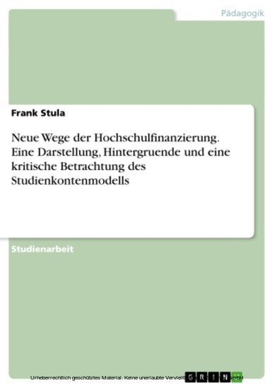 Neue Wege der Hochschulfinanzierung. Eine Darstellung, Hintergruende und eine kritische Betrachtung des Studienkontenmodells main product photo