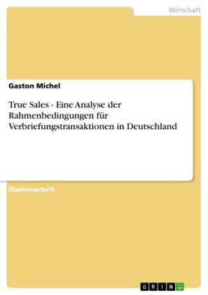 True Sales - Eine Analyse der Rahmenbedingungen für Verbriefungstransaktionen in Deutschland