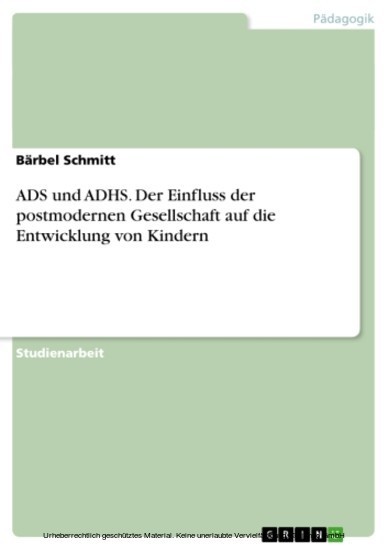 ADS und ADHS. Der Einfluss der postmodernen Gesellschaft auf die Entwicklung von Kindern main product photo