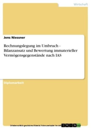 Rechnungslegung im Umbruch - Bilanzansatz und Bewertung immaterieller Vermögensgegenstände nach IAS