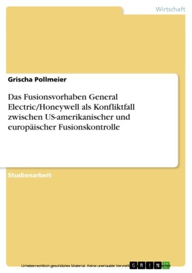 Das Fusionsvorhaben General Electric/Honeywell als Konfliktfall zwischen US-amerikanischer und europäischer Fusionskontrolle main product photo