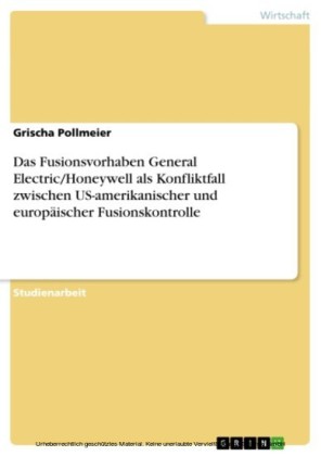 Das Fusionsvorhaben General Electric/Honeywell als Konfliktfall zwischen US-amerikanischer und europäischer Fusionskontrolle