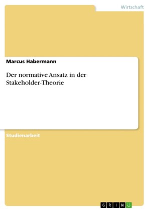 Der normative Ansatz in der Stakeholder-Theorie