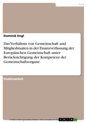 Das Verhältnis von Gemeinschaft und Mitgliedstaaten in der Finanzverfassung der Europäischen Gemeinschaft unter Berücksichtigung der Kompetenz der Gemeinschaftsorgane.