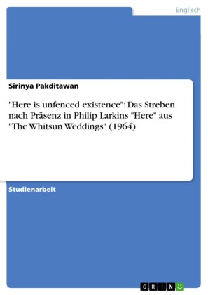'Here is unfenced existence': Das Streben nach Präsenz in Philip Larkins 'Here' aus 'The Whitsun Weddings' (1964)