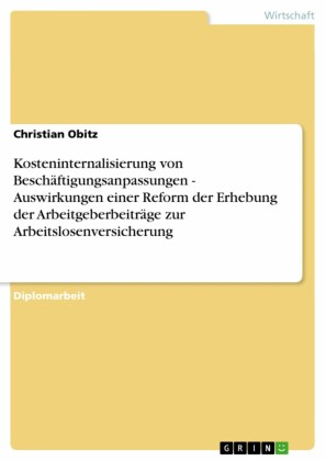 Kosteninternalisierung von Beschäftigungsanpassungen - Auswirkungen einer Reform der Erhebung der Arbeitgeberbeiträge zur Arbeitslosenversicherung