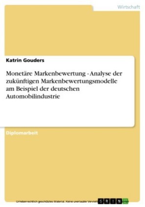 Monetäre Markenbewertung - Analyse der zukünftigen Markenbewertungsmodelle am Beispiel der deutschen Automobilindustrie