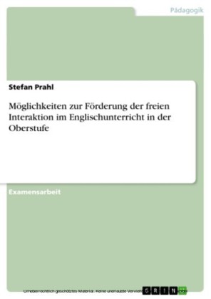 Möglichkeiten zur Förderung der freien Interaktion im Englischunterricht in der Oberstufe
