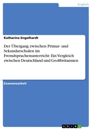 Der Übergang zwischen Primar- und Sekundarschulen im Fremdsprachenunterricht: Ein Vergleich zwischen Deutschland und Großbritannien