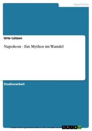 Napoleon - Ein Mythos im Wandel