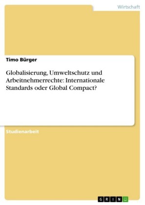 Globalisierung, Umweltschutz und Arbeitnehmerrechte: Internationale Standards oder Global Compact?