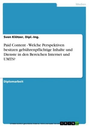 Paid Content - Welche Perspektiven besitzen gebührenpflichtige Inhalte und Dienste in den Bereichen Internet und UMTS?