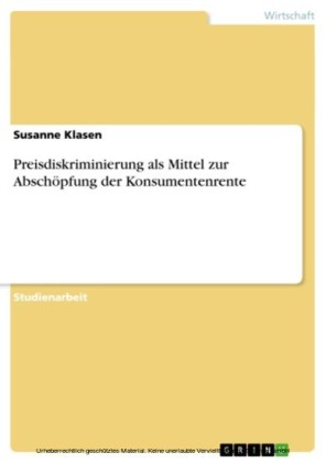 Preisdiskriminierung als Mittel zur Abschöpfung der Konsumentenrente